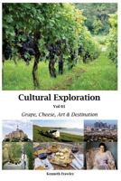 Cultural Exploration Vol 01: Grape, Cheese, Art and Destination 1974097056 Book Cover