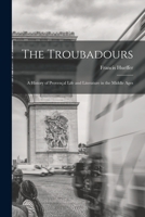 The Troubadours: A History of Provençal Life and Literature in the Middle Ages 1016156855 Book Cover