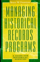 Managing Historical Records Programs: A Guide for Historical Agencies (American Association for State and Local History) 074250283X Book Cover