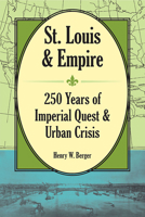 St. Louis and Empire: 250 Years of Imperial Quest and Urban Crisis 0809333953 Book Cover