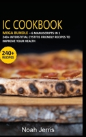 IC Cookbook: MEGA BUNDLE - 6 Manuscripts in 1 - 240+ Interstitial Cystitis friendly recipes to improve your health 1664032770 Book Cover