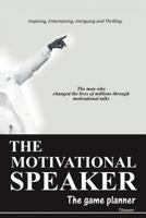 The Motivational Speaker: The Game Planner 1468585959 Book Cover