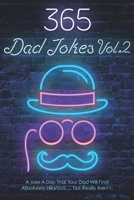 365 Dad Jokes Vol.2: A Joke A Day That Your Dad Will Find Absolutely Hilarious...But Really Aren't! 1655165674 Book Cover