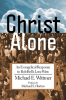 Christ Alone: An Evangelical Response to Rob Bell's "Love Wins" 0982706332 Book Cover