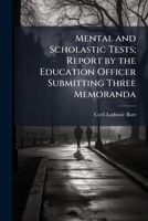 Mental and scholastic tests; report by the education officer submitting three memoranda 1171663404 Book Cover