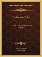 The Fortune Teller: A Comic Opera, In Three Acts 1104236338 Book Cover