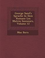 George Sand's Sprache in Dem Romane Les Ma Tres Sonneurs, Volume 12 1286944961 Book Cover