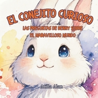 El conejito curioso: Las preguntas de Benny sobre el maravilloso mundo (Spanish Edition) B0HDFPNJCB Book Cover