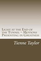 Light at the End of the Tunnel: Motions Presenting in Greatness DRAFT 1 1537027794 Book Cover