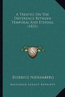 A Treatise On The Difference Between Temporal And Eternal 116593471X Book Cover