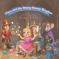 Clara and the Messy Mouse Kingdom: A fun rhyming adventure about responsibility, gratitude, and the joy of a tidy room. B0FFMM8QVV Book Cover