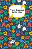 Frases Graciosas de mis hijos: Portada con alienígenas | Apunta las frases graciosas de tus niños (Momentos inolvidables) 198521704X Book Cover