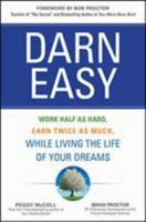 Darn Easy: Work Half as Hard, Earn Twice as Much, While Living the Life of Your Dreams 1259582930 Book Cover