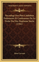 Necrologe Des Plus Celelebres Defenseurs Et Confesseurs De La Verite Du Dix-Deptieme Siecle (1761) 1166322386 Book Cover