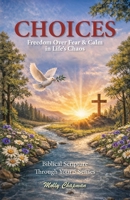 Choices: Freedom Over Fear & Calm in Life’s Chaos B0H7BTZSR6 Book Cover
