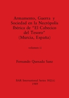 Armamento, Guerra y Sociedad en la Necrópolis Ibérica de El Cabecico del Tesoro (Murcia, España), Volumen ii (BAR International) 1407390287 Book Cover