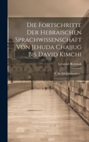 Die Fortschritte Der Hebraischen Sprachwissenschaft Von Jehuda Chajjug Bis David Kimchi: X. Bis XIII Jahrhundert... 102043855X Book Cover