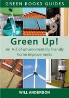 Green Up!: An A-Z of Environmentally Friendly Home Improvements 1903998948 Book Cover