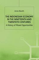 The Indonesian Economy in the Nineteenth and Twentieth Centuries: A History of Missed Opportunities 0333553101 Book Cover