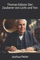 Thomas Edison: Der Zauberer von Licht und Ton (German Edition) B0FMPZ1F32 Book Cover