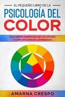 El Pequeño Libro de la Psicología del Color: Descubre el Significado de los Colores y Cómo Influyen en las Personas null Book Cover