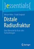 Distale Radiusfraktur: Eine Übersicht für Ärzte aller Fachrichtungen (essentials) (German Edition) 3662708280 Book Cover