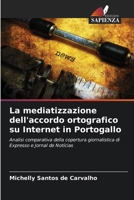 La mediatizzazione dell'accordo ortografico su Internet in Portogallo: Analisi comparativa della copertura giornalistica di Expresso e Jornal de Notícias (Italian Edition) 6206829898 Book Cover