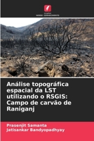 Análise topográfica espacial da LST utilizando o RSGIS: Campo de carvão de Raniganj 6209656293 Book Cover