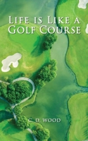 Life is Like a Golf Course B0GNVJSZB1 Book Cover