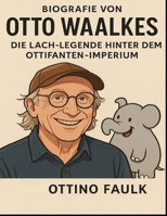 Biografie von Otto Waalkes: Die Lach-Legende hinter dem Ottifanten-Imperium (German Edition) B0FLDTXH7K Book Cover