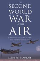 The Second World War in the Air: The Story of Air Combat in Every Theatre of World War Two 1780884419 Book Cover