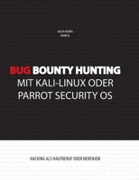 Bug Bounty Hunting mit Kali-Linux oder Parrot Security OS: Hacking als Hautberuf oder Nebenjob 3749467315 Book Cover