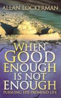 When Good Enough Is Not Enough: Pursuing the Promised Life 0871481316 Book Cover