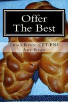 Offer the Best: : Cooking to Please Your Family, Your Friends, and Your Fitness Coach 1523402903 Book Cover