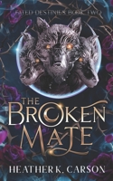 The Broken Mate: Fated Destinies #2 B0C1J7N8PC Book Cover