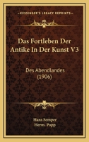 Das Fortleben Der Antike In Der Kunst V3: Des Abendlandes (1906) 1160361568 Book Cover