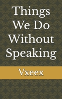 Things We Do Without Speaking B0HB3PGBGD Book Cover