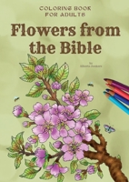 Flowers from the Bible, informative coloring book for adults: Informative coloring book for adults 9083266877 Book Cover