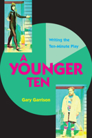 A Younger Ten: Writing the Ten-Minute Play 1585109495 Book Cover