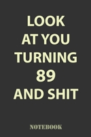 Look At You Turning 89 and Shit: Funny Notebook Gift for 89th Birthday Party. Fun gift for someone's birthday, perfect present for a f 1661223362 Book Cover