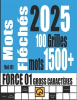 Mots Fléchés 2025 Force 01 Grilles +1500 Mots Gross Caractères Vol 01: Relaxant Amusant et Anti-stress Tester Votre Culture mots Stimulants Noël d'été ... les Vacances ou en Voyage (French Edition) B0DQV46HYZ Book Cover