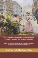 THE MOST NOTABLE FEATS OF A BOHEMIAN STUDENT ACROSS THE WORLD - Volume 2: FEATS ALONG THE ROUTE: PARIS-CONSTANTINOPLE-TSARITSYN-CONSTANTINOPLE-PARIS B0GQ4BM2VQ Book Cover