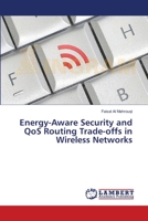 Energy-Aware Security and QoS Routing Trade-offs in Wireless Networks 3659490113 Book Cover