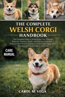 THE COMPLETE WELSH CORGI HANDBOOK: The Complete Guide to Welsh Corgi Care, Training, Behavior, Nutrition, Health, and Lifelong Ownership: A Practical, ... Well-Balanced, and Loyal Corgi in Any Home B0GWN7V6VL Book Cover