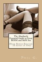 The Absolutely Essential Guide to Great Bdsm and S&m Sex - Huge Bonus Edition - 10 Books in One! 1492271195 Book Cover