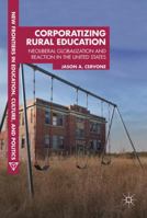 Corporatizing Rural Education: Neoliberal Globalization and Reaction in the United States 3319644610 Book Cover