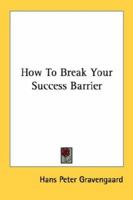 How to break your success barrier 1438255659 Book Cover