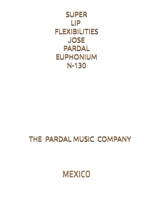 SUPER LIP FLEXIBILITIES JOSE PARDAL EUPHONIUM N-130: MEXICO B091F13LXF Book Cover