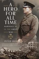 A Hero For All Times: Marshall VC in The Great War 1399035320 Book Cover