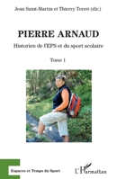 Pierre Arnaud: Historien de l'EPS et du sport scolaire Tome 1 (Espaces Et Temps Du Sport) (French Edition) 2343178968 Book Cover